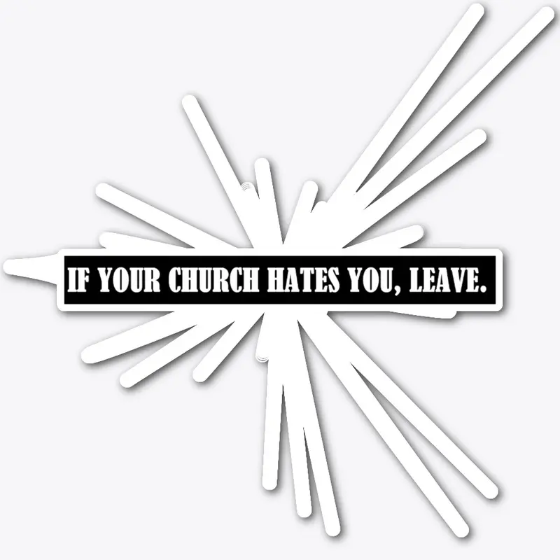 If your Church Hates you Sticker